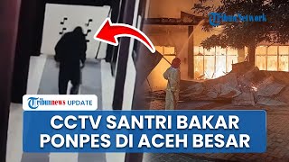 CCTV Detik-detik Santri Sengaja Bakar Pondok Pesantren di Aceh Besar, Api Melalap Gedung 2 Lantai