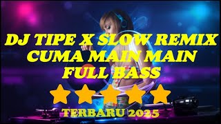 Download lagu DJ TIPE X | CUMA MAIN MAIN | REMIX SLOW TERBARU 2025  | FULL BASS mp3