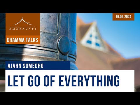 Let Go of EVERYTHING | Ajahn Sumedho | 16.04.2024