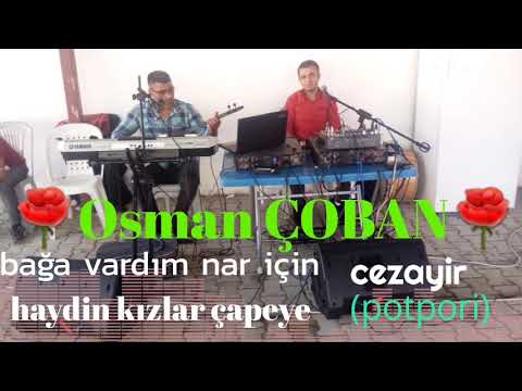 Osman ÇOBAN_potpori_(bağa vardım nar için&haydin kızlar çapeye&cezayir