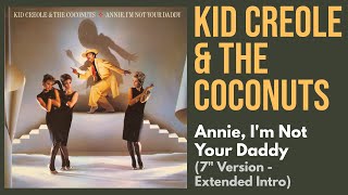 Kid Creole &amp; The Coconuts - Annie, I&#39;m Not Your Daddy (7&quot; Version - Extended Intro)