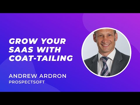 Grow Your SaaS With Coat-tailing - Andrew Ardron (Founder, ProspectSoft)