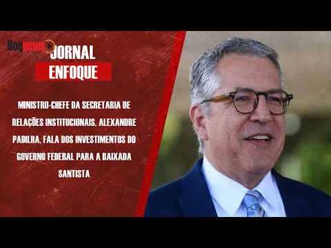 Ministro Alexandre Padilha fala dos investimentos do Governo Federal