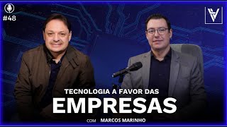 #48 TECNOLOGIA A FAVOR DAS EMPRESAS com MARCOS MARINHO