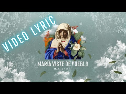 Maxi Larghi _ Maria viste de pueblo _ Lyric _ Música Católica _ Canción Mariana