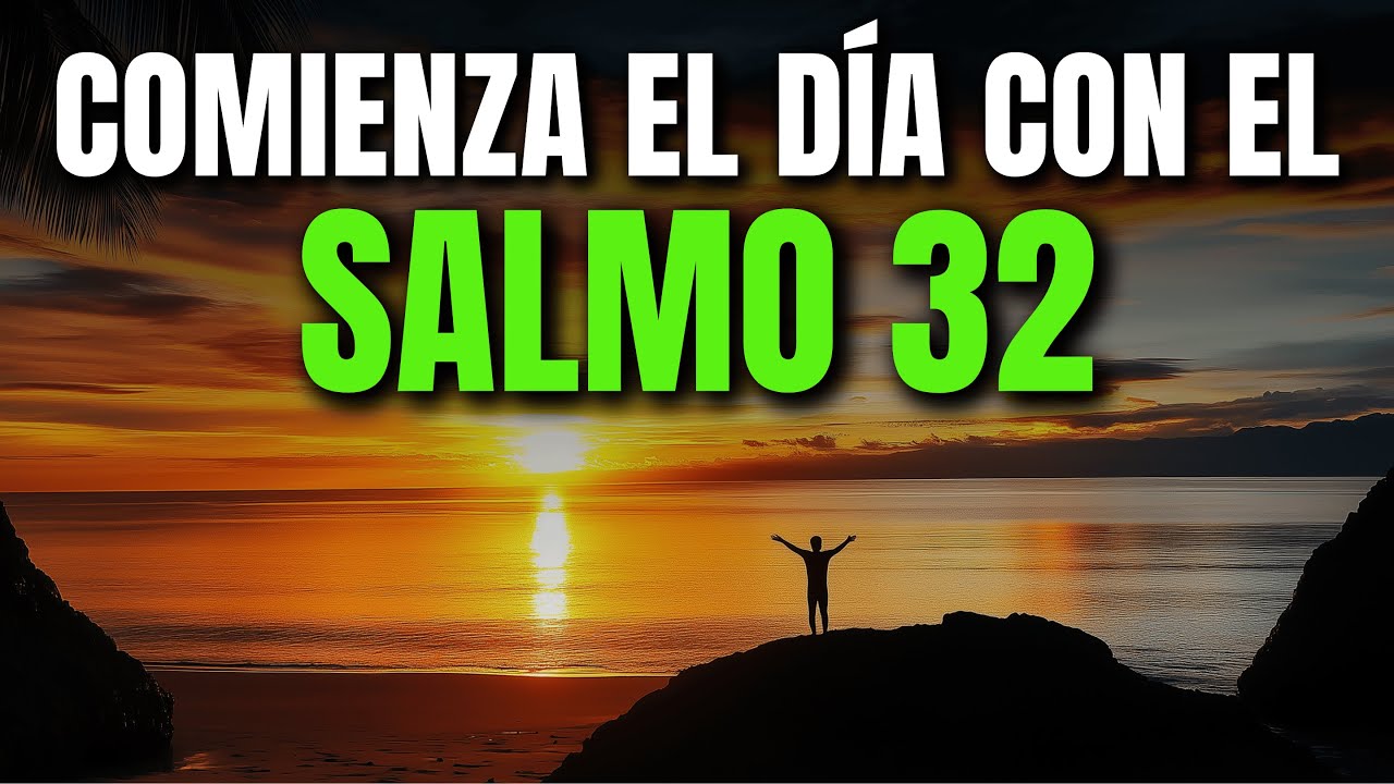 ORACIÓN DE LA MAÑANA CON EL SALMO 32 | PODEROSA ORACIÓN DE PERDÓN, LIBERTAD Y ALEGRÍA INTERIOR