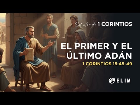 El primer y el último Adán | 1 Corintios 15:45-49 | Estudio Bíblico