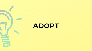 What is the meaning of the word ADOPT