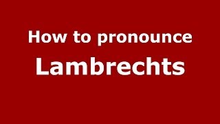 How to pronounce Lambrechts