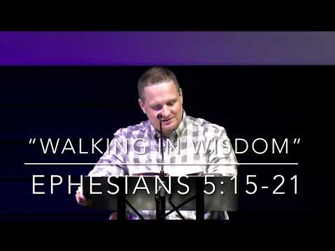 “Walking In Wisdom” - Ephesians 5:15-21- Pastor Bill Penna
