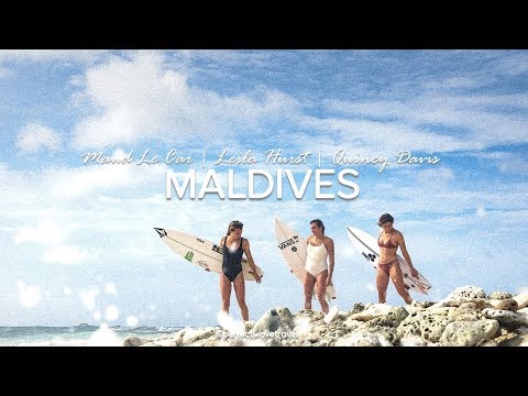 Maud Le Car, Quincy Davis & Leila Hurst Surfing The Maldives
