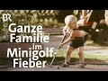 Ingolstädter Familienprojekt - Minigolf bei den Grabruckers | Schwaben + Altbayern | BR