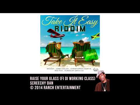 Screechy Dan - Raise Your Glass (Fi Di Working Class) / (Take It Easy Riddim) - Official Audio