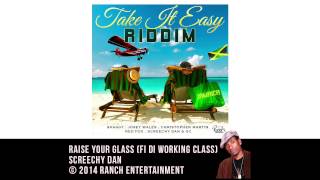 Screechy Dan - Raise Your Glass (Fi Di Working Class) / (Take It Easy Riddim) - Official Audio