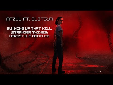 Mazul ft. ILITSYA - Running Up That Hill (Stranger Things) Hardstyle Bootleg