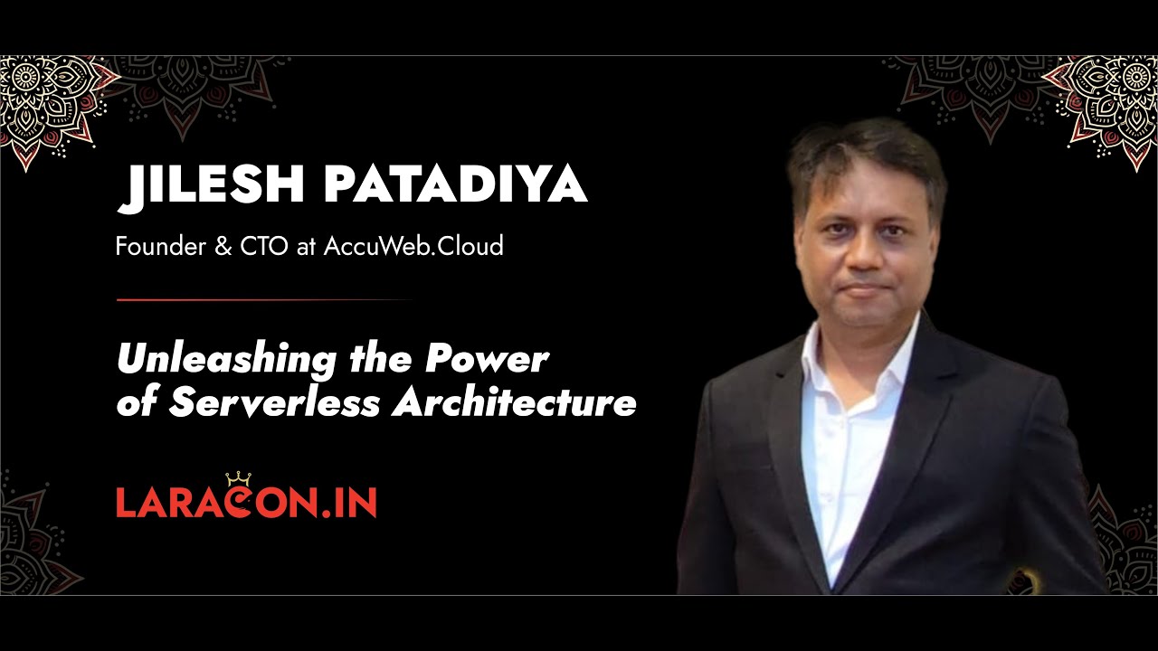 LaraconIn 2024 - Jilesh Patadiya :: Unleashing the Power of Serverless Architecture