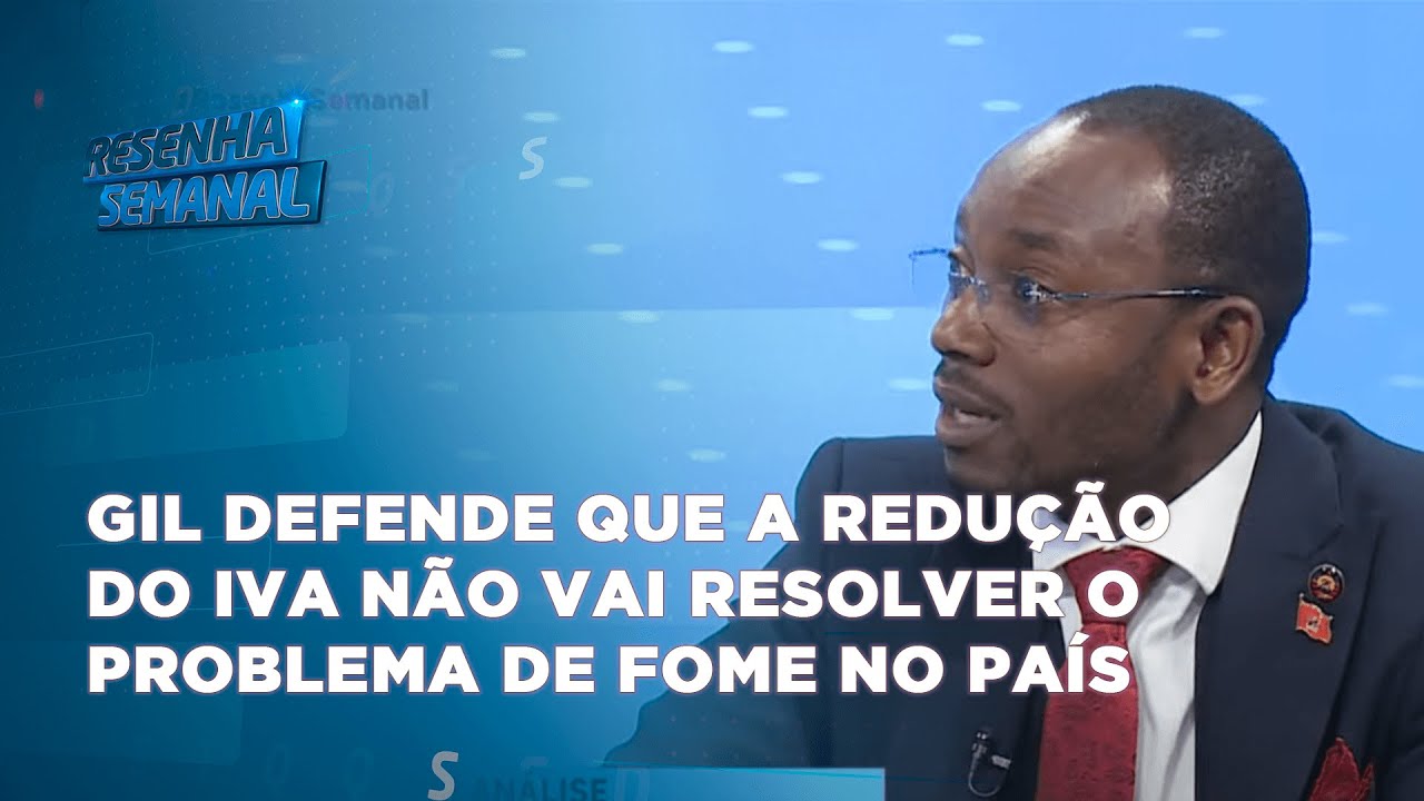 #resenhasemanal: Gil defende que a redução do IVA não vai resolver o problema de fome no país