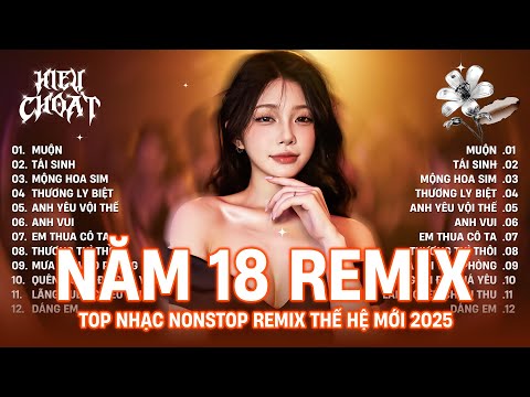 Muộn Remix ♫ Năm 18 Khi Em Còn Chưa Biết Yêu Remix TikTok - NONSTOP EDM TikTok Triệu Views 2025