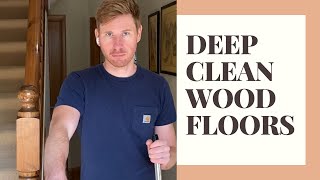 How to DEEP Clean Hardwood Floors