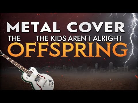 'The Kids Aren't Alright - The Offspring Cover (Version METAL)