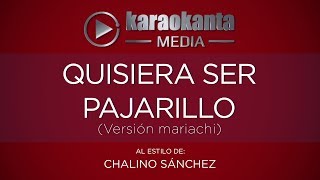 Karaokanta - Chalino Sánchez - Quisiera ser pajarillo - ( Ver. Mariachi )