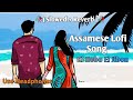Ki Hobo Ei Jibon Assamese Lofi Song Slowed Reverb Lofi Song