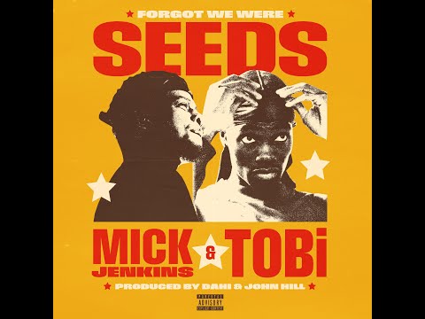 FORGOT WE WERE SEEDS  - TOBi, Mick Jenkins