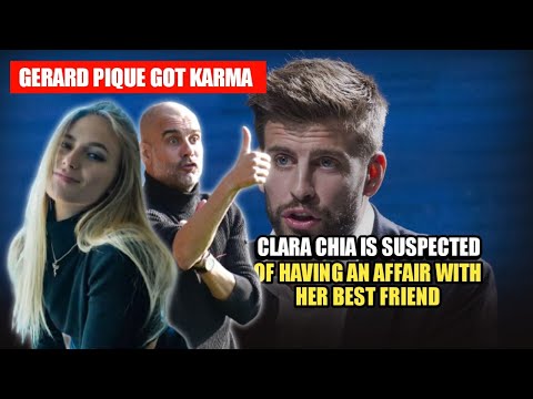 Clara Chia is suspected of having an affair with 'Pep Guardiola', best friend of Gerard Pique