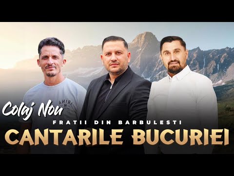 CANTARILE BUCURIEI - COLAJ NOU-FRATII DIN BARBULESTI (Elvis,Mili,Robert)