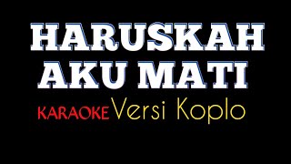 Download lagu HARUSKAH AKU MATI [] KARAOKE []  VERSI KOPLO mp3