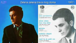 Miki Jevremovic - Zelena zelena trava mog doma - (Audio 1967)