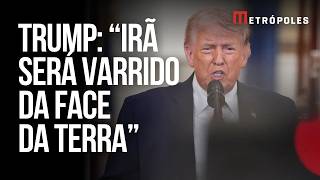 Trump diz que Irã “será varrido da Terra” caso ataque navios dos EUA