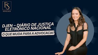 DJEN – Diário de Justiça Eletrônico Nacional: O que muda para a advocacia?