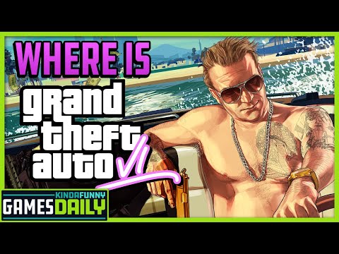 So, When Are We Getting GTA 6? - Kinda Funny Games Daily 05.17.22