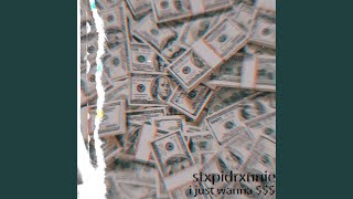 I JUST WANNA $$$