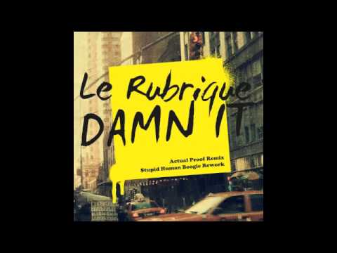 Le Rubrique - Dam It ( Actual Proof Remix)