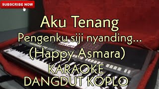 Download lagu Aku tenang (Pengenku Siji) - KARAOKE DANGDUT KOPLO (Happy Asmara) mp3 Download lagu Aku tenang (Pengenku Siji) - KARAOKE DANGDUT KOPLO (Happy Asmara) mp3