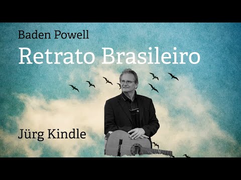 Baden Powell – Retrato Brasileiro | Jürg Kindle Guitar Performance