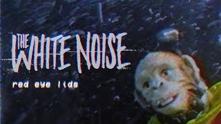The White Noise - Red Eye Lids