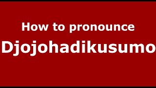 How to pronounce Djojohadikusumo