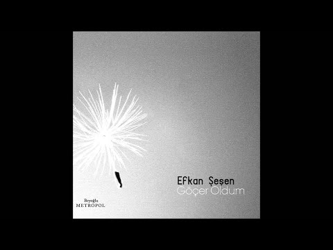 Göçer Oldum - Efkan Şeşen