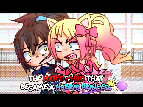 The Hated Child that Became a Hybrid Princess || 2018 GLMM || love story