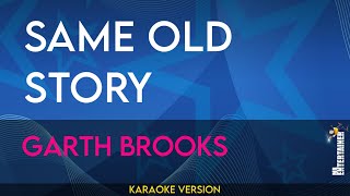 Same Old Story - Garth Brooks (KARAOKE)