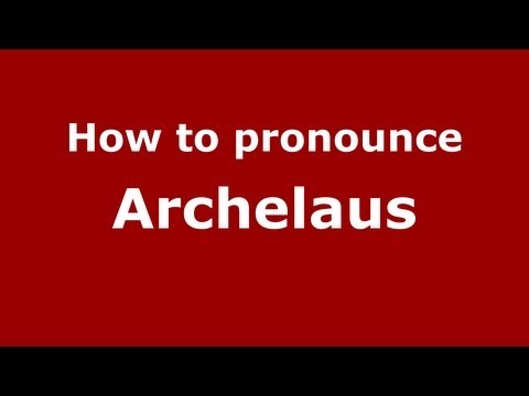 How to pronounce Archelaus