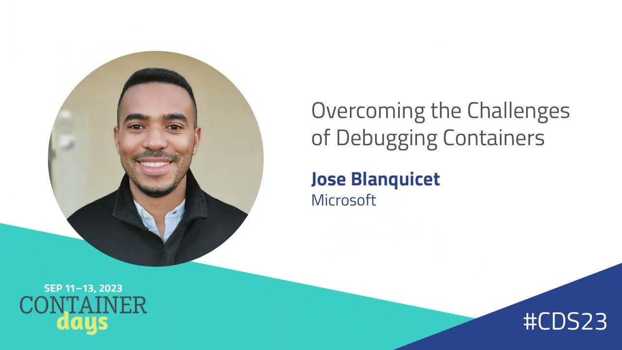 Overcoming the Challenges of Debugging Containers - Jose Blanquicet