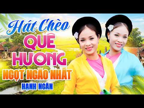 Tuyệt Phẩm Chèo Hạnh Ngân - Những Làn Điệu Chèo Quê Hương Ngọt Ngào Thắm Thiết Ru Ngủ Người Nghe