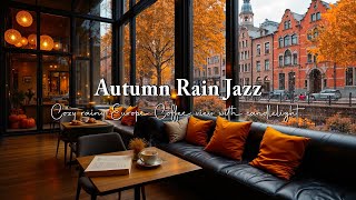 Autumn Rain Jazz in European Coffee Shop ☕ Warm Piano Melodies for Peaceful Study and Cozy Evenings