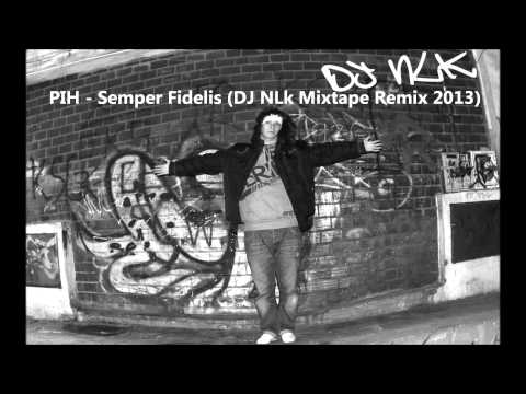 PIH - Semper Fidelis (DJ NLK Mixtape Remix 2013)