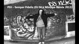 PIH - Semper Fidelis (DJ NLK Mixtape Remix 2013)