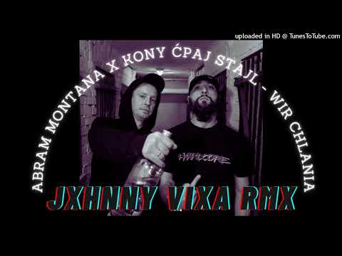 ABRAM MONTANA x KONY ĆPAJ STAJL - WIR CHLANIA [JXHNNY VIXA RMX]
